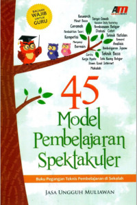 45 Model Pembelajaran Spektakuler: Buku Pegangan Teknis
Pembelajaran di Sekolah