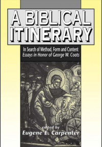 A Biblical Itinerary: In Search of Method, Form and Content Essays in Honor of George W. Coats