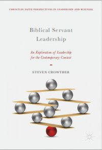 Biblical Servant Leadership: An Exploration of Leadership for thr Contemporary Context