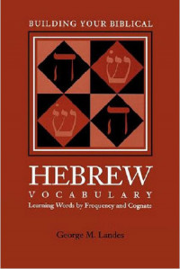 Building Your Biblical Hebrew Vocabulary: Learning Words by Frequency and Cognate