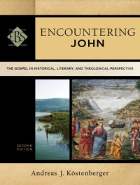 Encountering John: the Gospel in historical, literary, and theological perspective