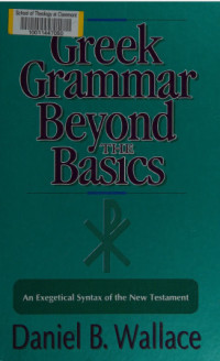 Greek Grammar Beyond the Basics: An Exegetical Syntax of the New Testament