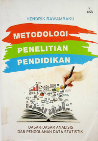 Metodologi Penelitian Pendidikan: Dasar-Dasar Analisis dan Pengelolaan Data Statistik