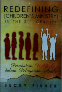 Redefining [Children's Ministry] In The 21 st Century: Perubahan Radikal Dalam Pelayanan Anak