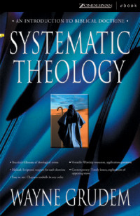 Systematic Theology: An Introduction to Biblical Doctrine