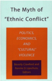 The Myth of “Ethnic Conflict”: Politics, Economics, and “Cultural” Violence